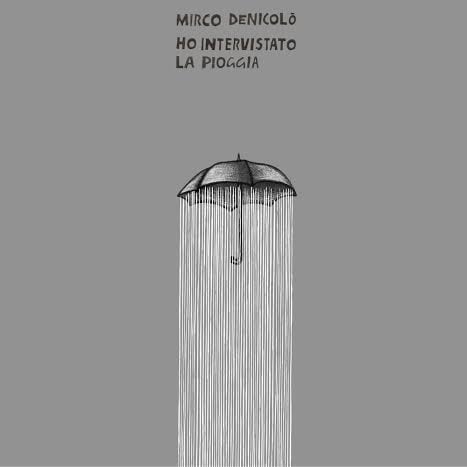 Mirco Denicolò - Ho intervistato la pioggia
